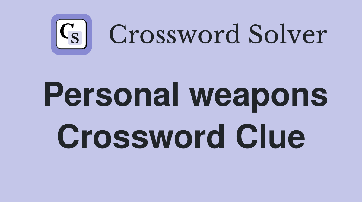 Personal weapons Crossword Clue