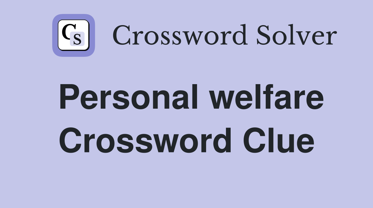 Personal welfare Crossword Clue