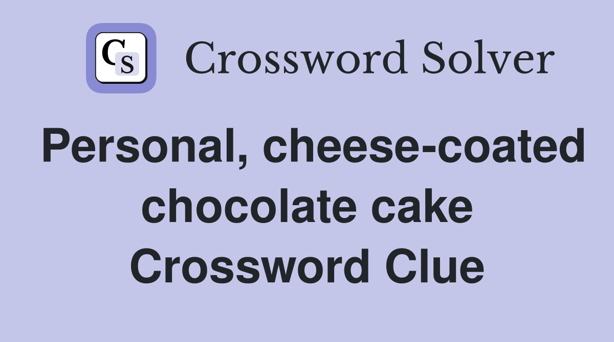 Personal, cheese-coated chocolate cake Crossword Clue