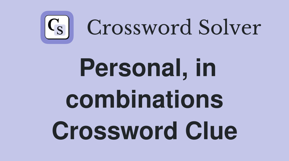 Personal, in combinations Crossword Clue