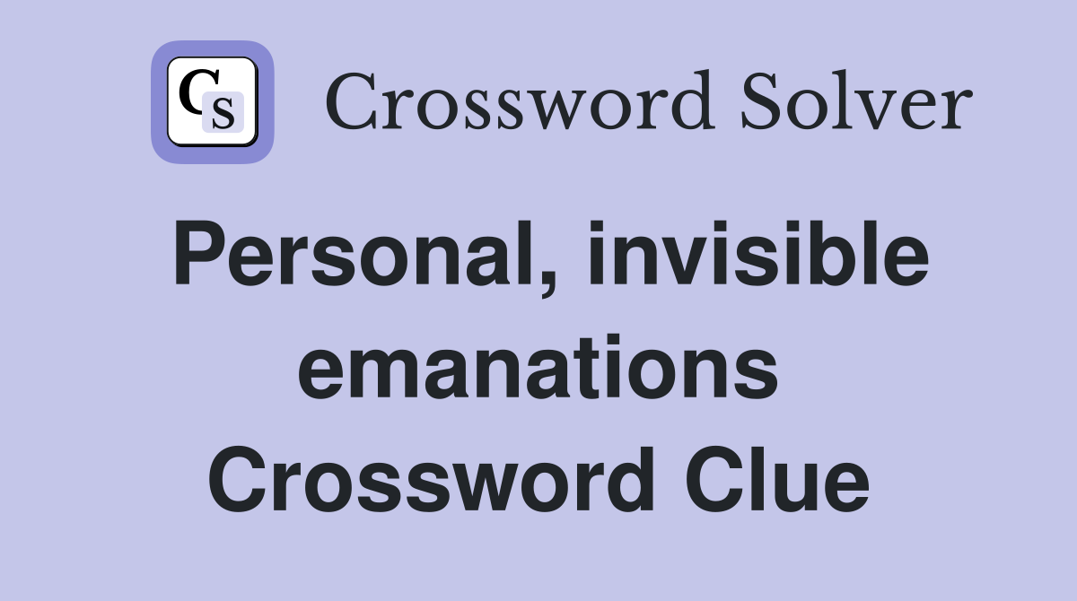 Personal, invisible emanations Crossword Clue