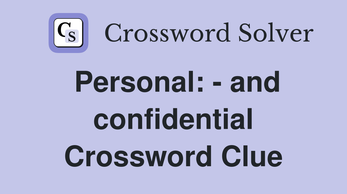 Personal: - and confidential Crossword Clue