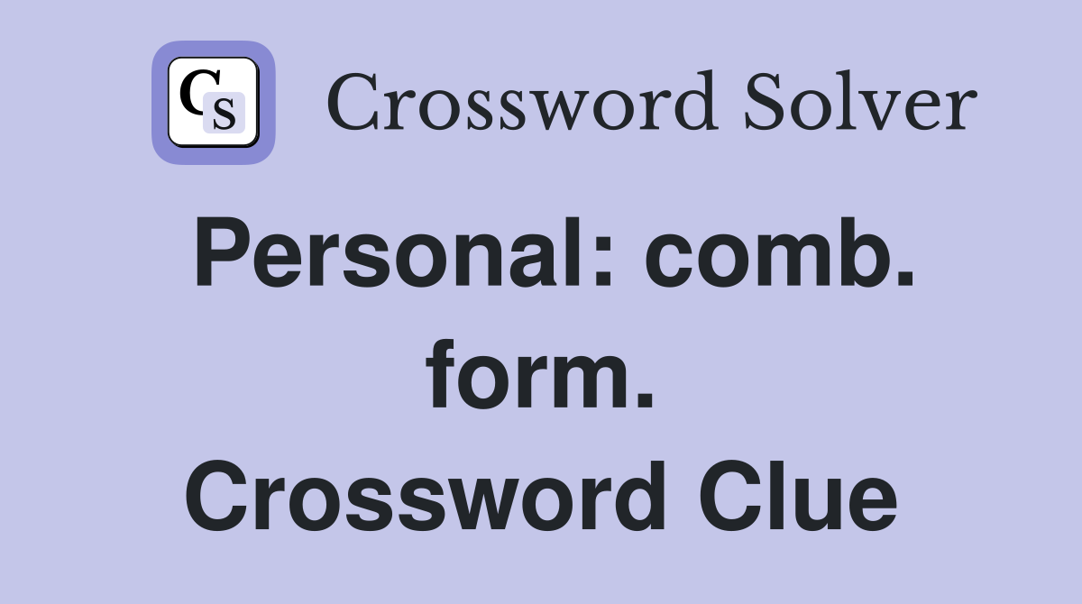 Personal: comb. form. Crossword Clue