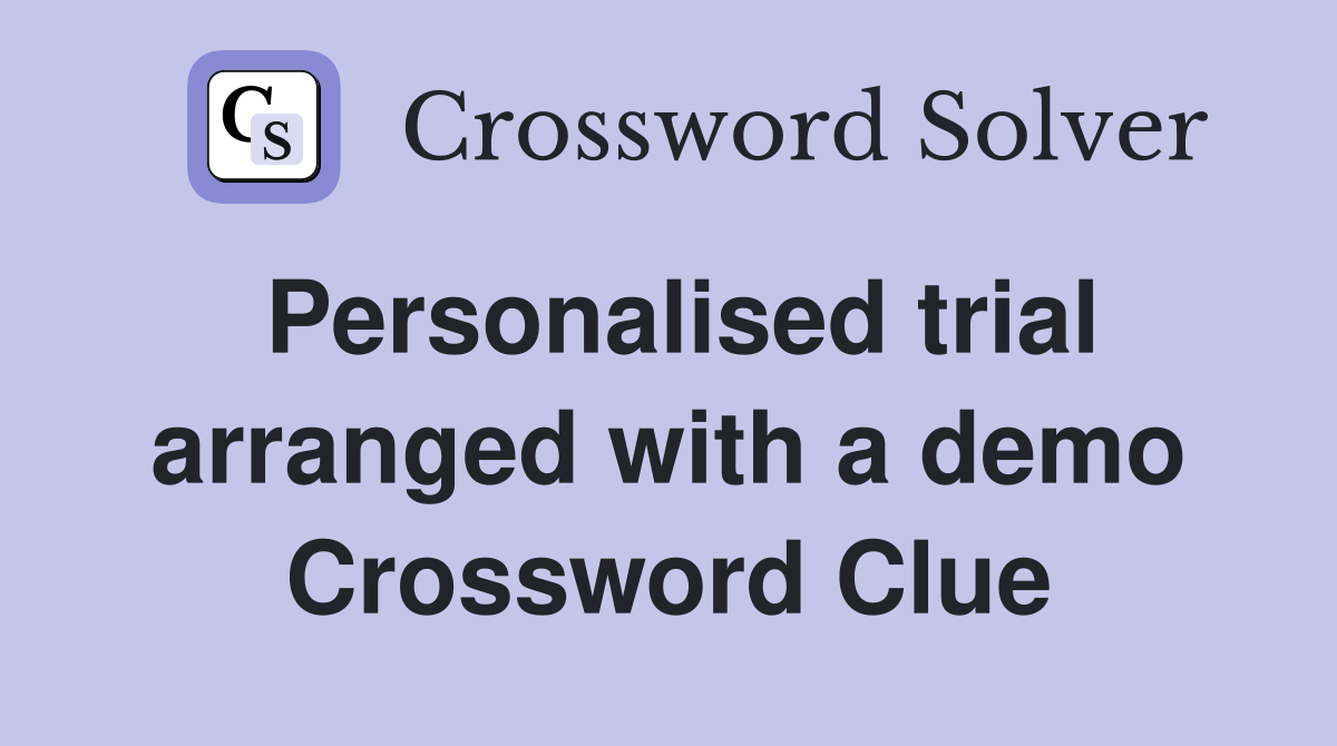 Personalised trial arranged with a demo Crossword Clue