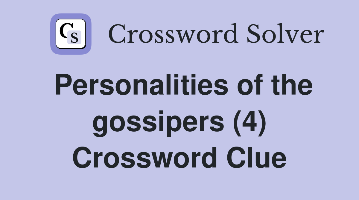 Personalities of the gossipers (4) Crossword Clue