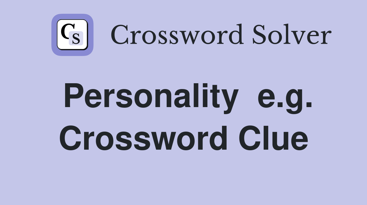 Personality  e.g. Crossword Clue