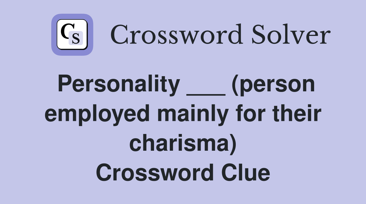 Personality ___ (person employed mainly for their charisma) Crossword Clue