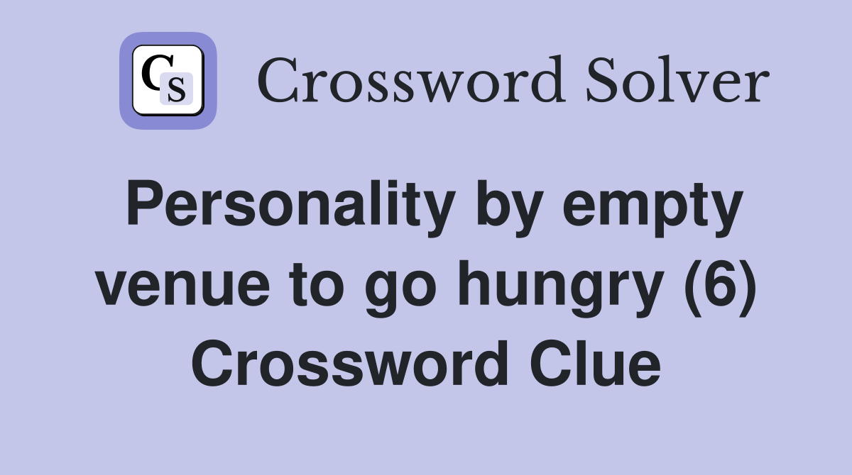 Personality by empty venue to go hungry (6) Crossword Clue