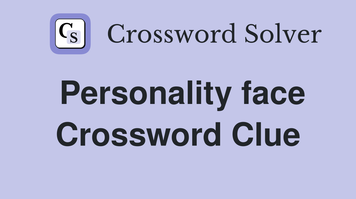 Personality face Crossword Clue