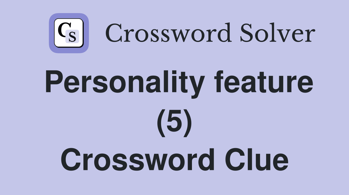 Personality feature (5) Crossword Clue