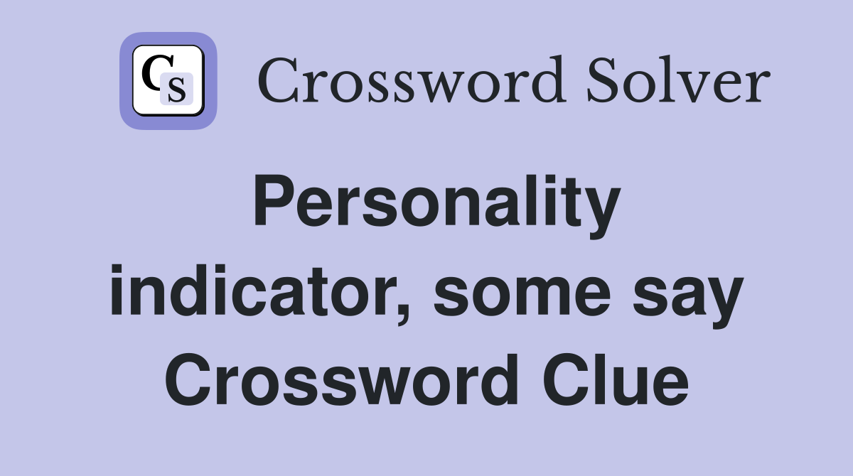Personality indicator, some say Crossword Clue