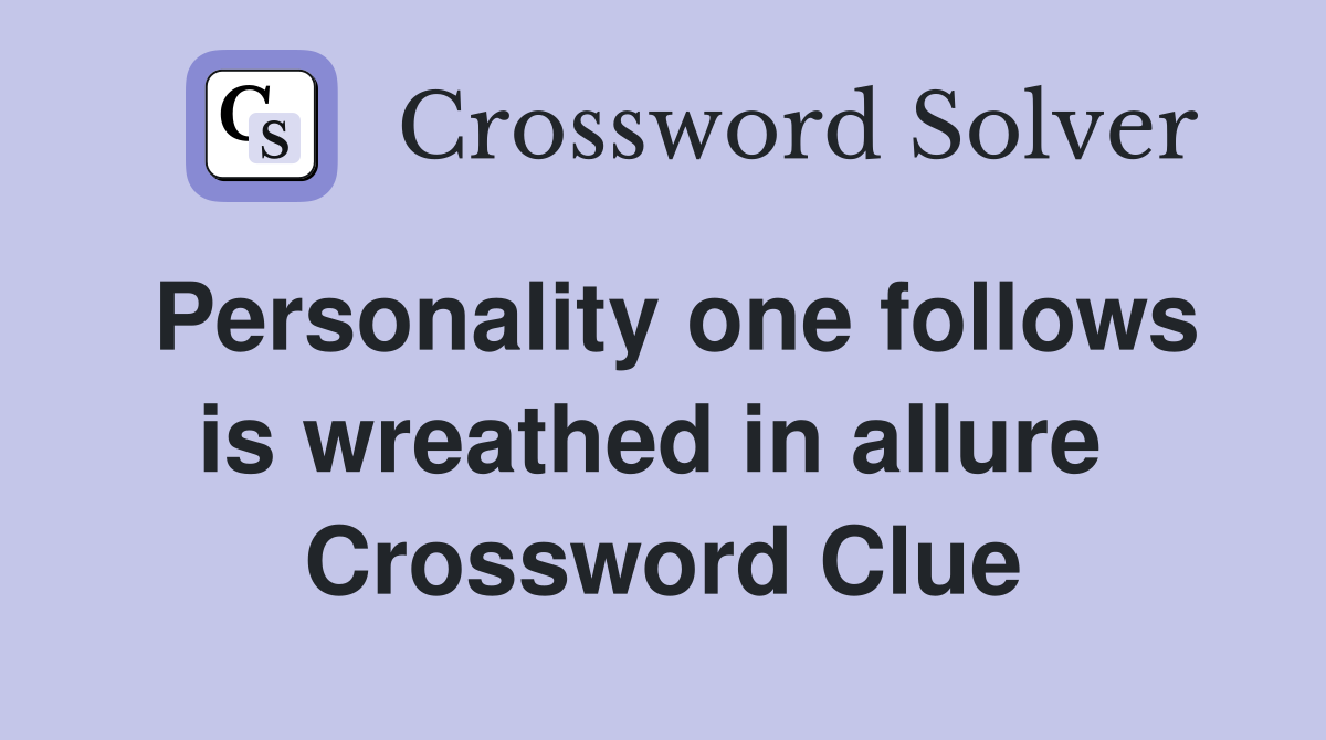 Personality one follows is wreathed in allure  Crossword Clue