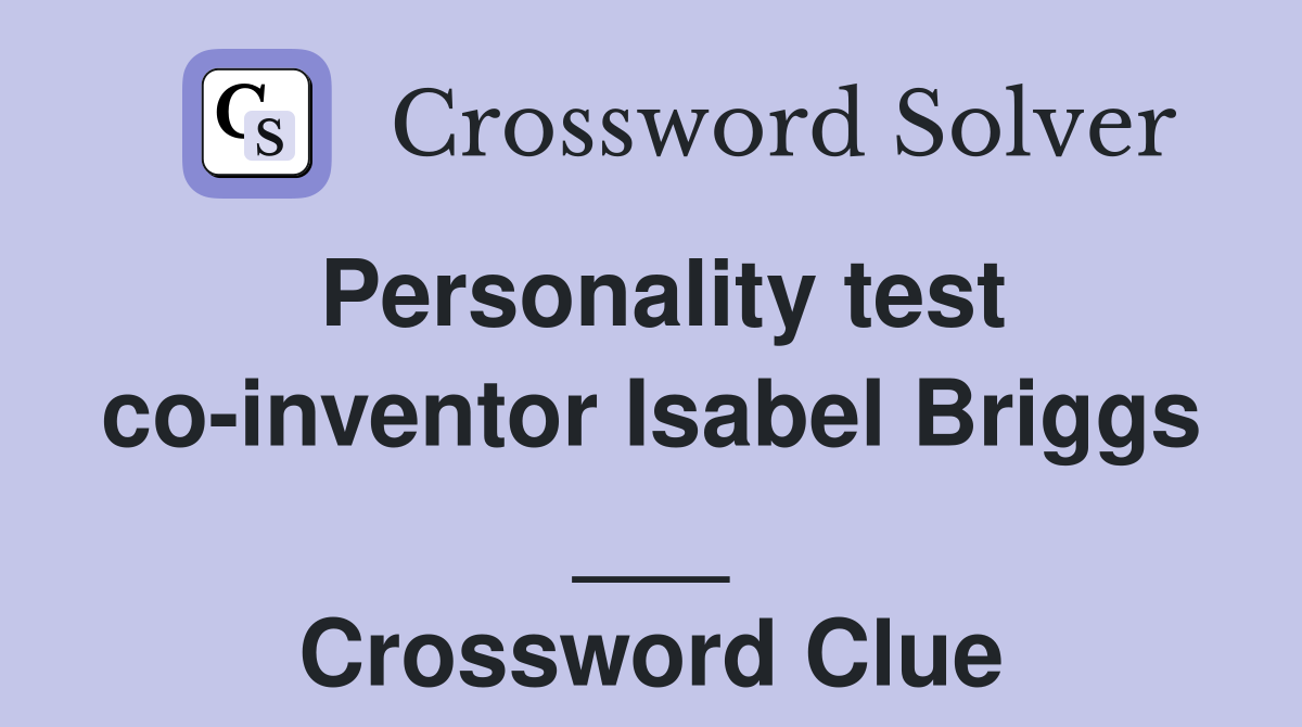 Personality test co-inventor Isabel Briggs ___ Crossword Clue