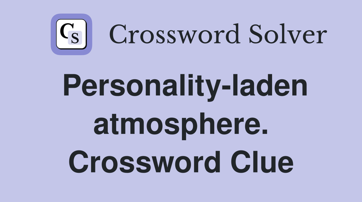 Personality-laden atmosphere. Crossword Clue