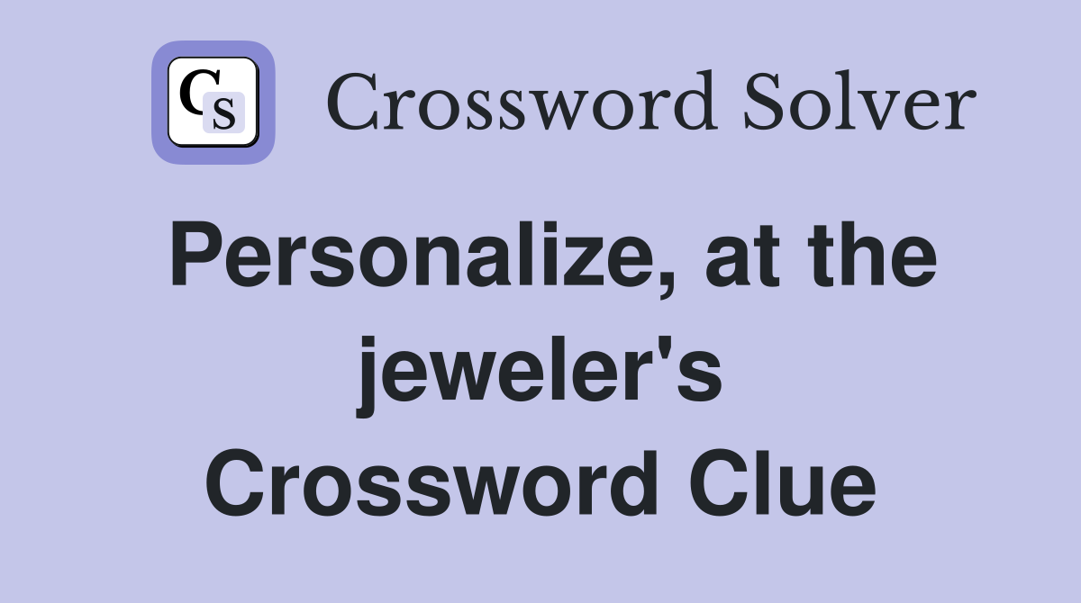 Personalize, at the jeweler's Crossword Clue