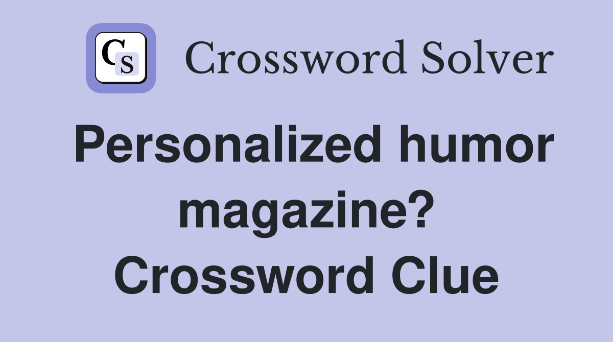 Personalized humor magazine? Crossword Clue
