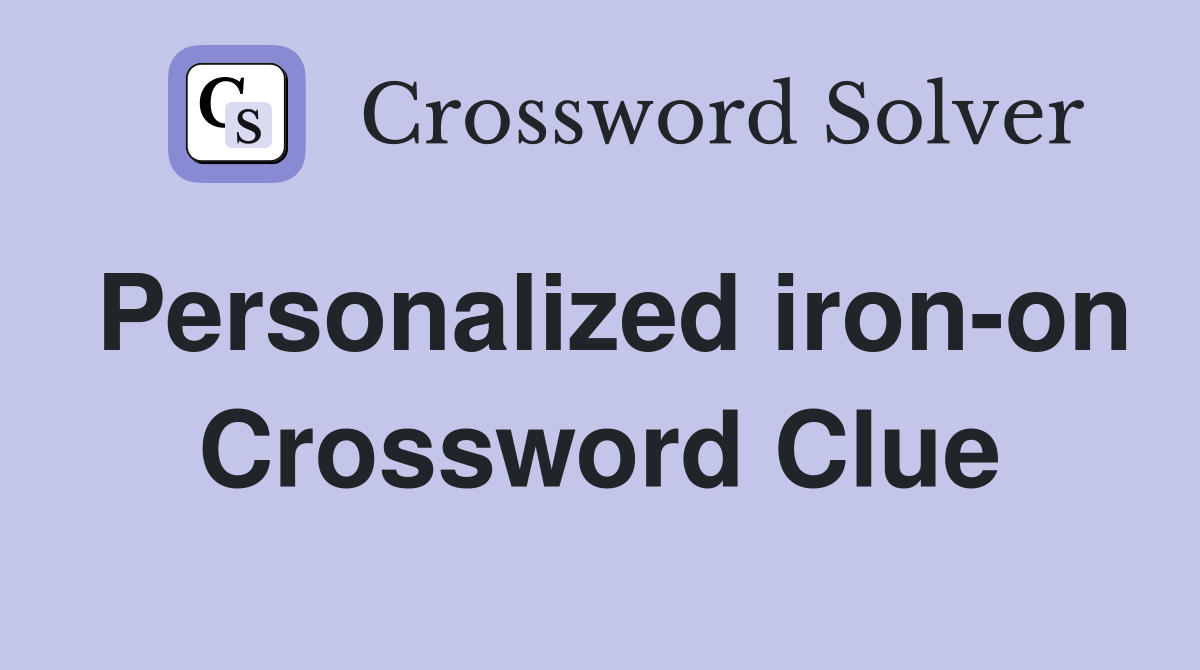 Personalized iron-on Crossword Clue