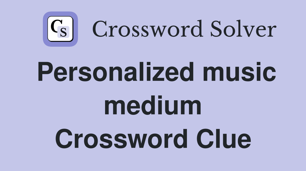 Personalized music medium Crossword Clue