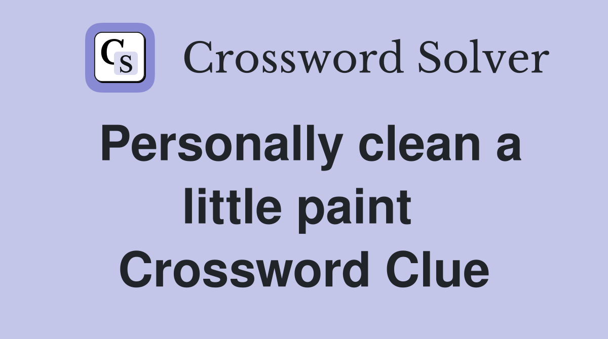 Personally clean a little paint  Crossword Clue
