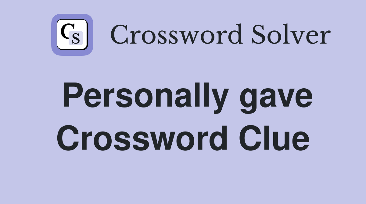 Personally gave Crossword Clue