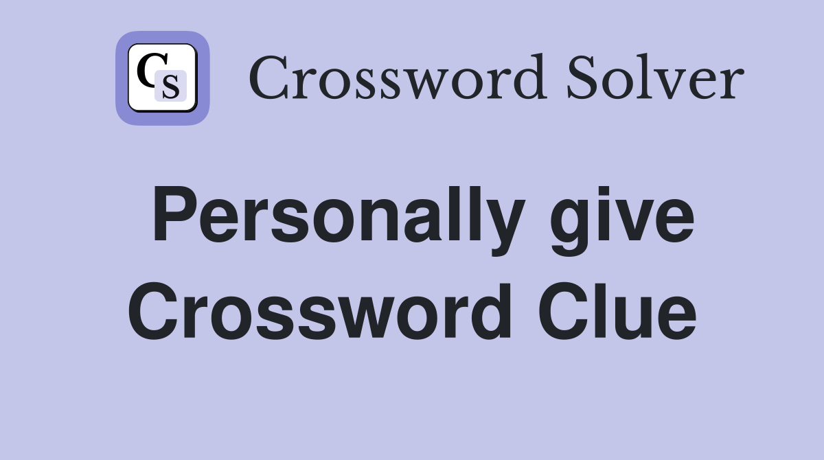 Personally give Crossword Clue