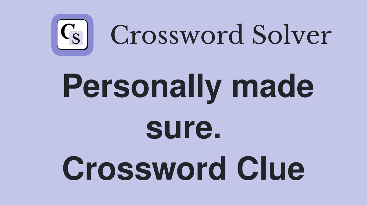 Personally made sure. Crossword Clue