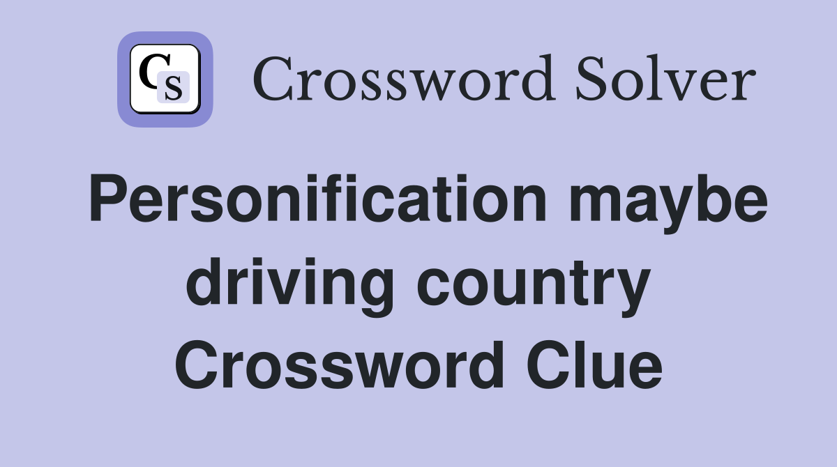 Personification maybe driving country Crossword Clue