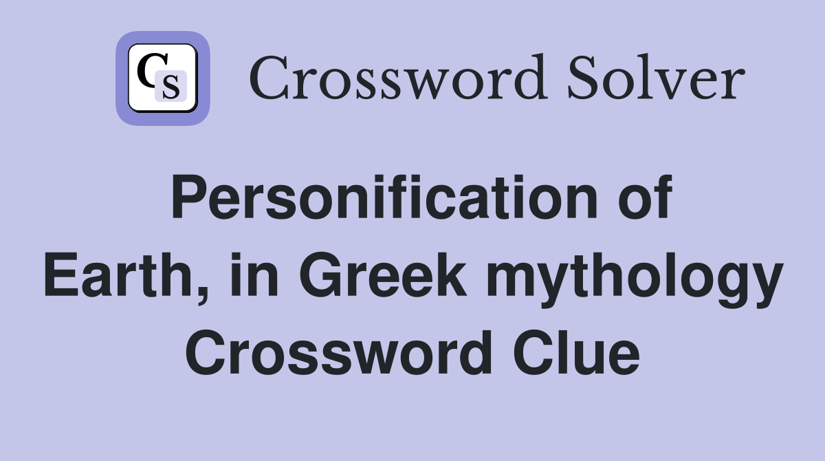 Personification of Earth, in Greek mythology Crossword Clue