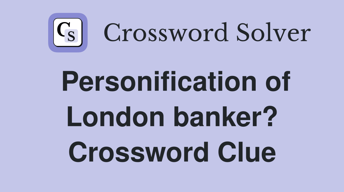 Personification of London banker? Crossword Clue
