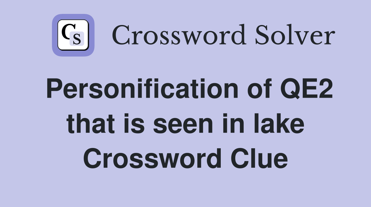 Personification of QE2 that is seen in lake Crossword Clue