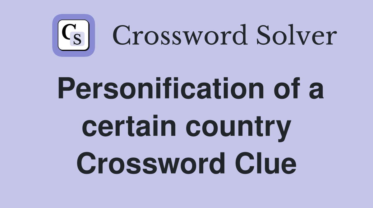 Personification of a certain country Crossword Clue