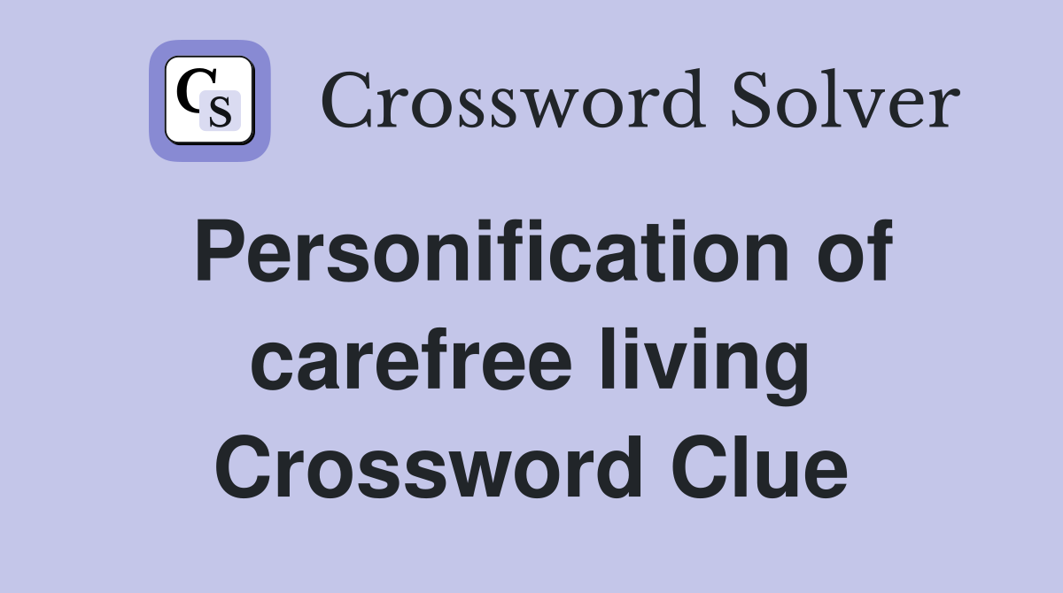 Personification of carefree living Crossword Clue