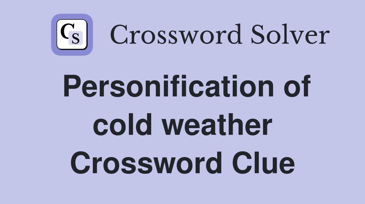 Personification of cold weather Crossword Clue