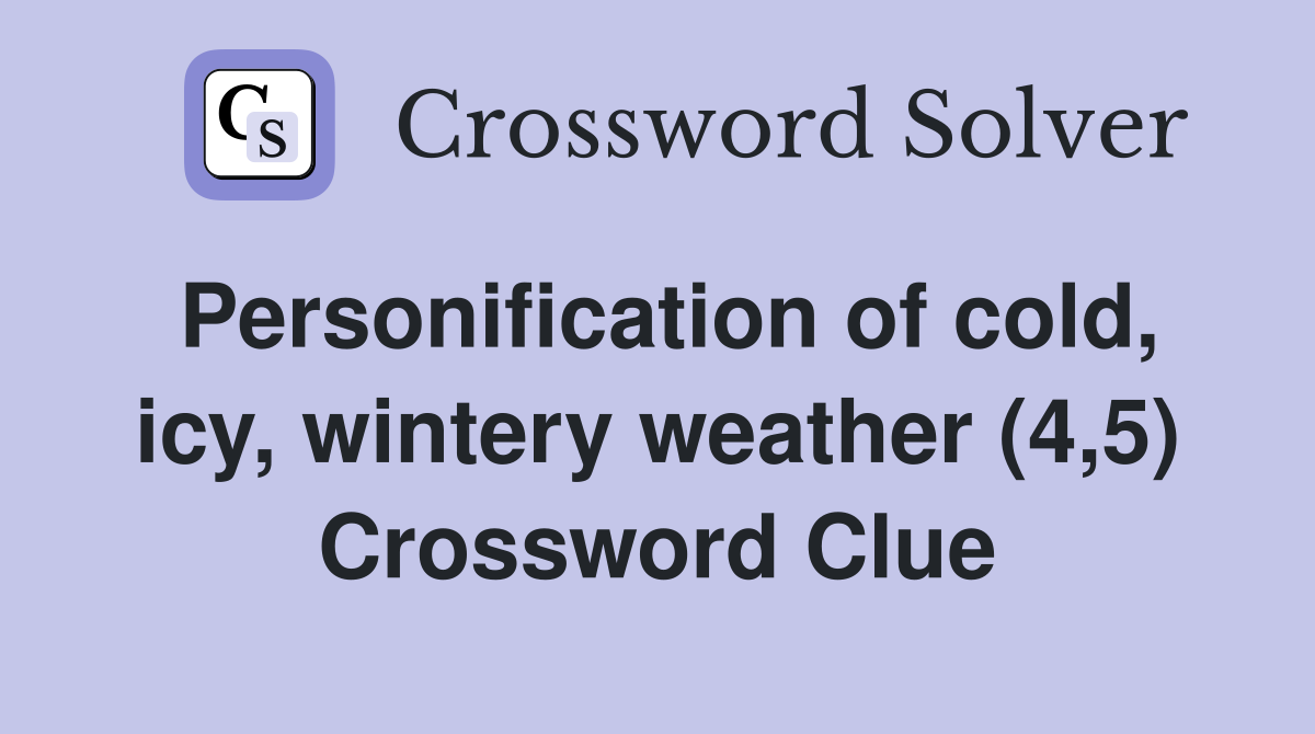 Personification of cold, icy, wintery weather (4,5) Crossword Clue