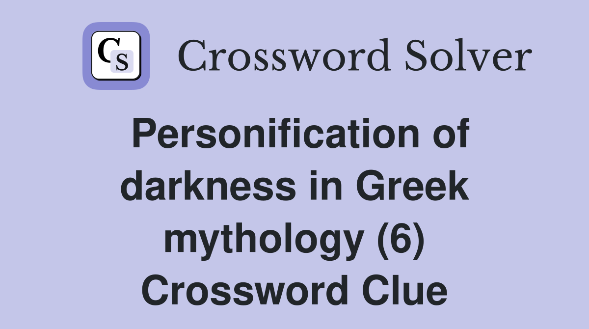 Personification of darkness in Greek mythology (6) Crossword Clue