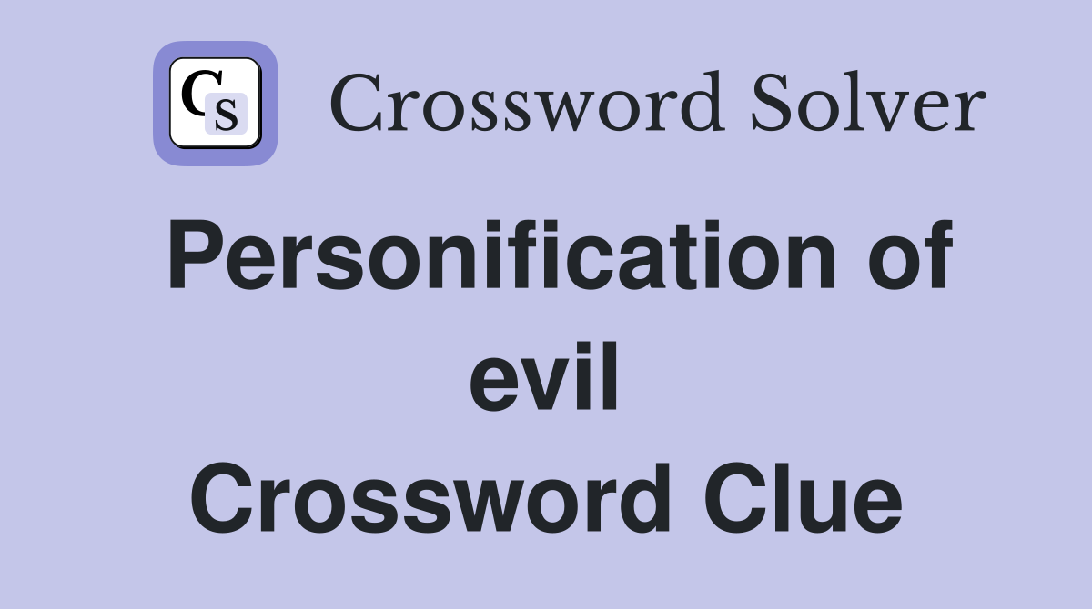 Personification of evil Crossword Clue