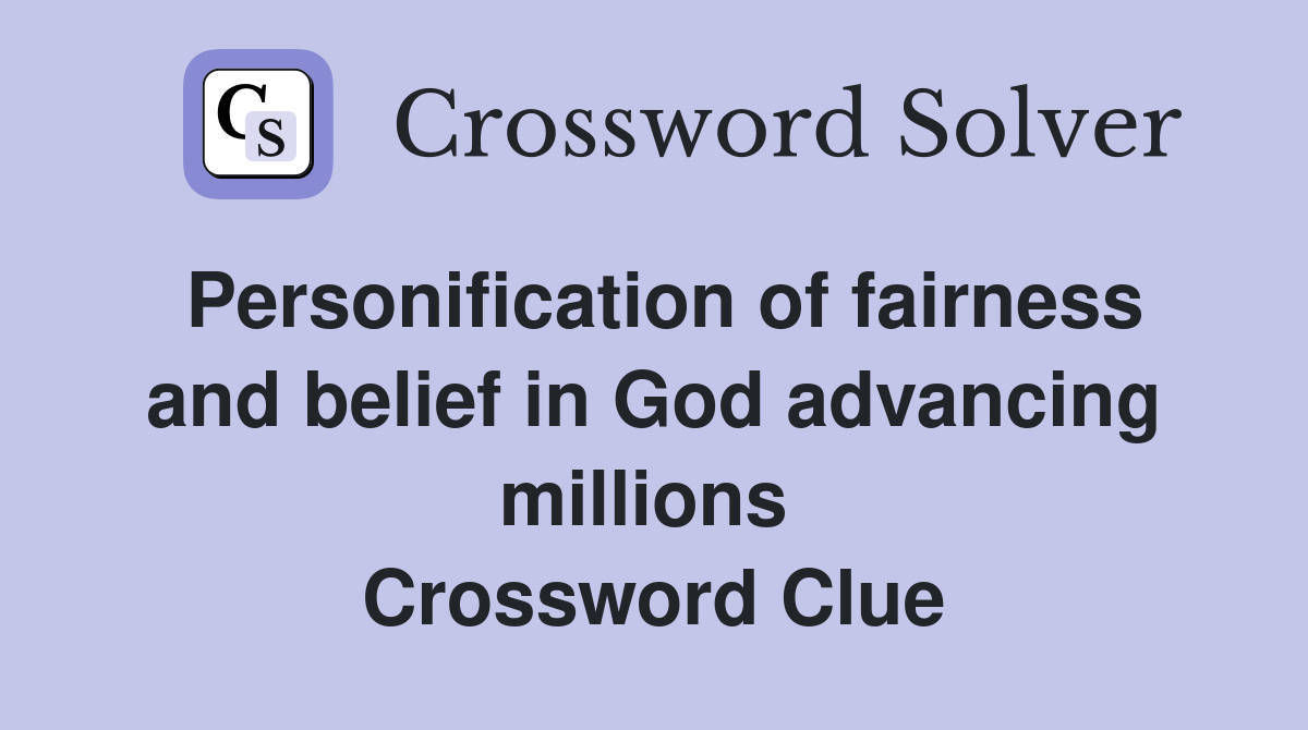 Personification of fairness and belief in God advancing millions  Crossword Clue