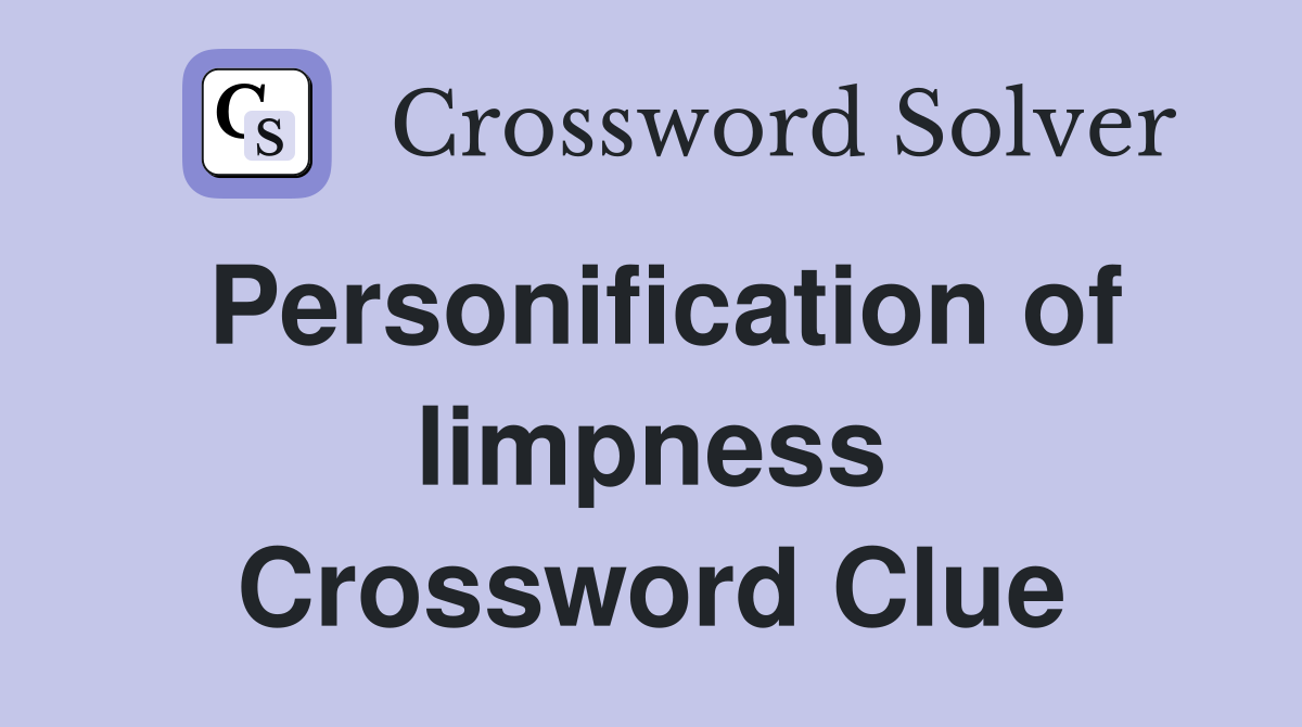 Personification of limpness Crossword Clue