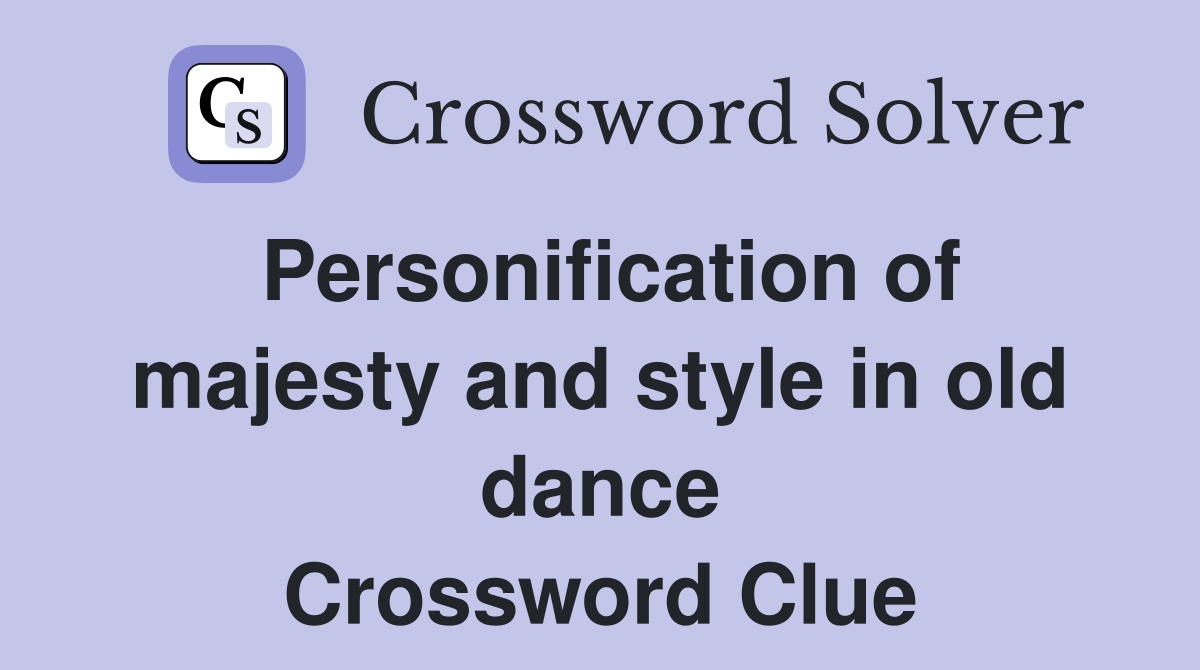 Personification of majesty and style in old dance Crossword Clue