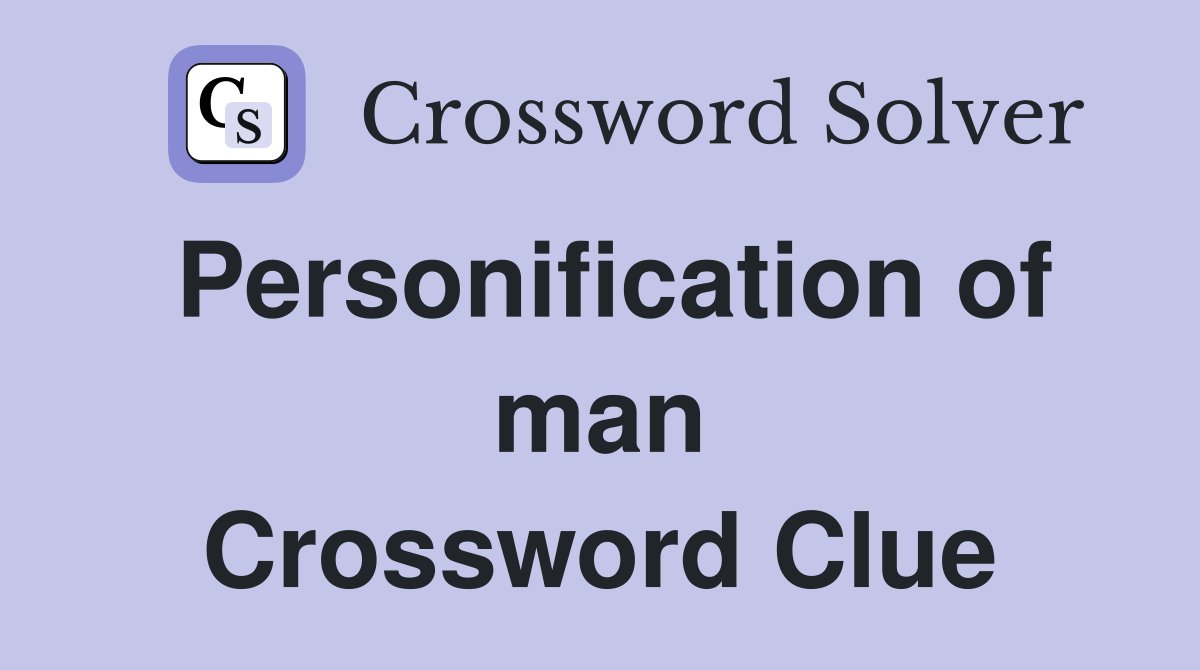 Personification of man Crossword Clue