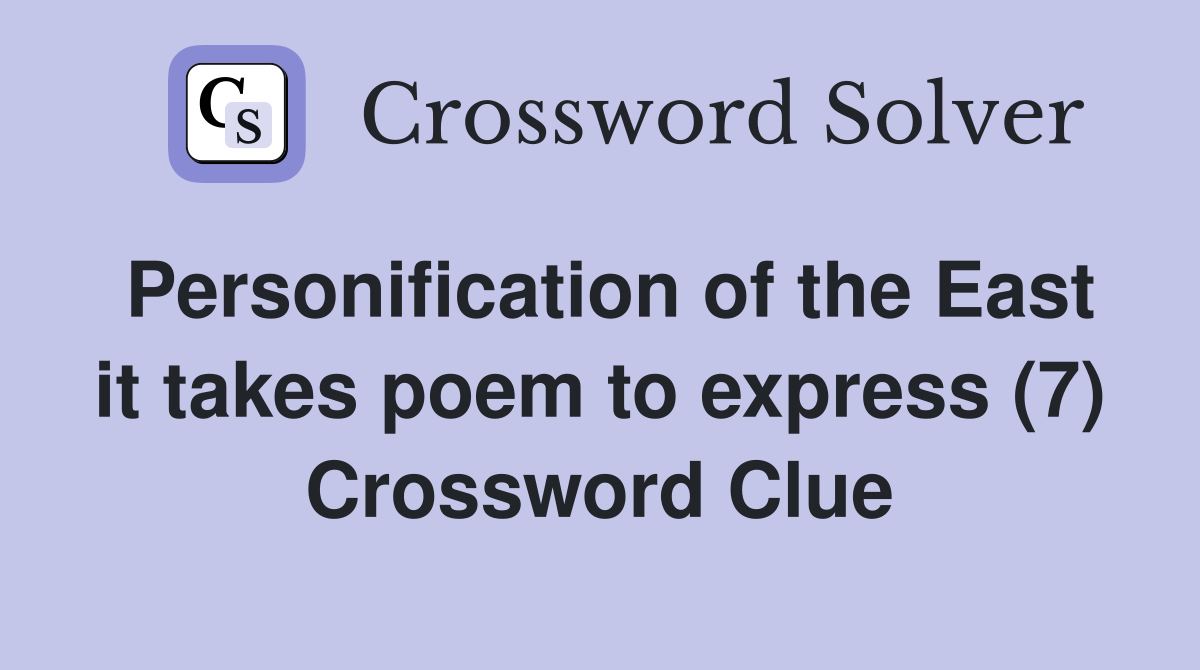 Personification of the East it takes poem to express (7) Crossword Clue
