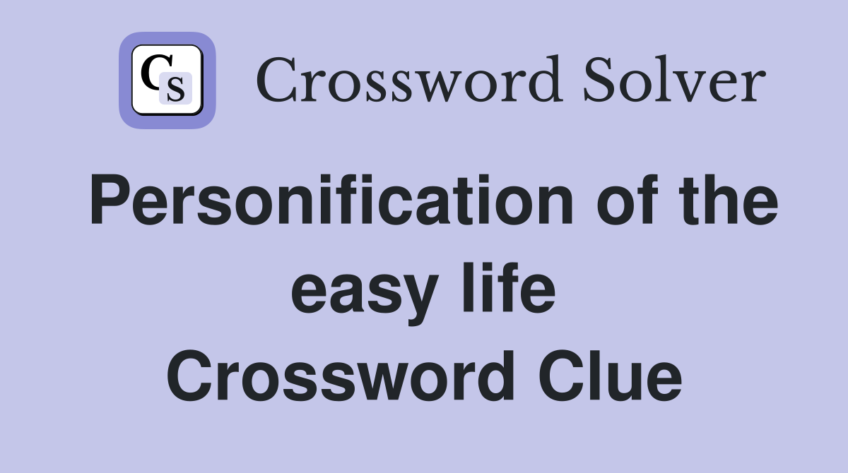 Personification of the easy life Crossword Clue