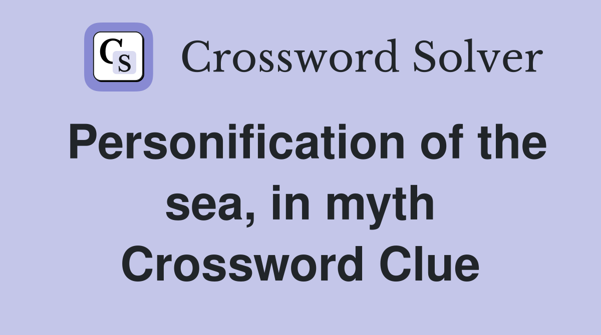 Personification of the sea, in myth Crossword Clue