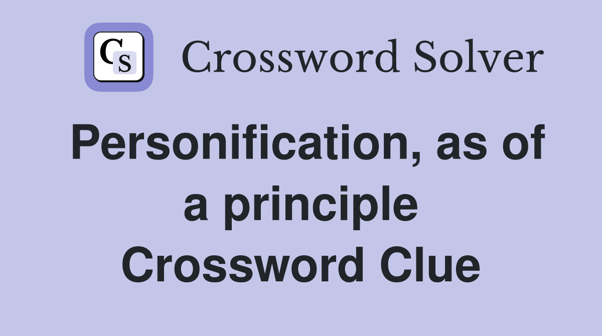 Personification, as of a principle Crossword Clue