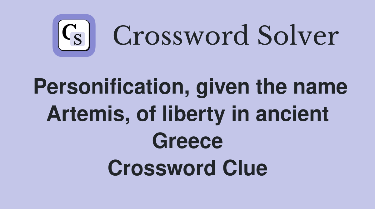 Personification, given the name Artemis, of liberty in ancient Greece Crossword Clue