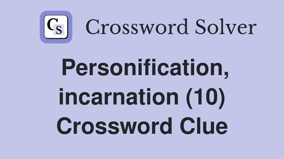 Personification, incarnation (10) Crossword Clue