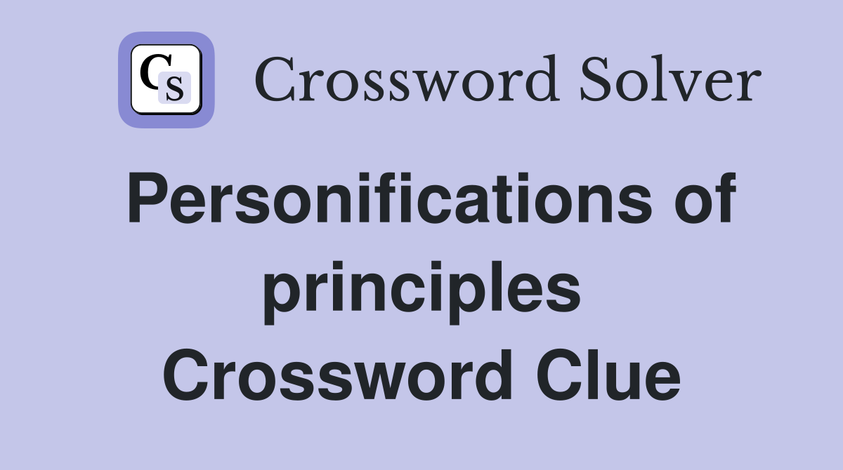 Personifications of principles Crossword Clue