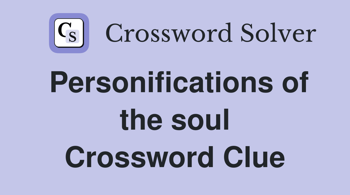 Personifications of the soul Crossword Clue