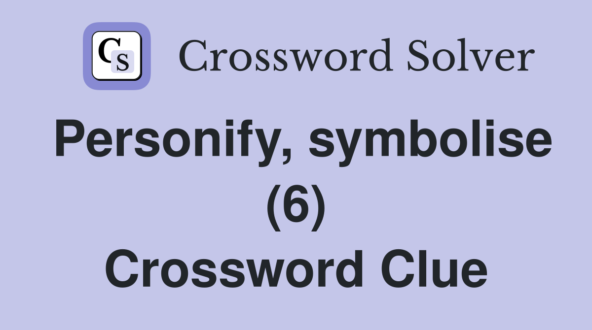 Personify, symbolise (6) Crossword Clue