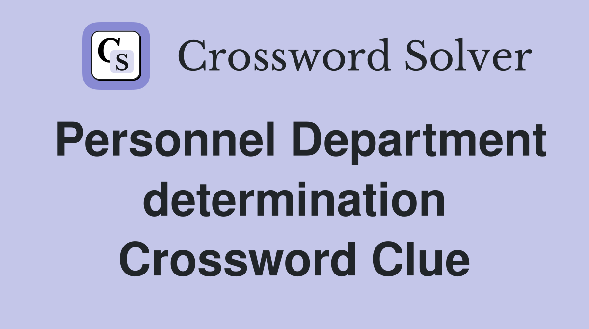 Personnel Department determination Crossword Clue
